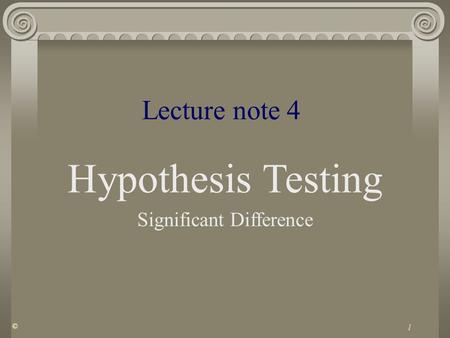 1 Lecture note 4 Hypothesis Testing Significant Difference ©