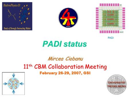PADI status Mircea Ciobanu 11 th CBM Collaboration Meeting February 26-29, 2007, GSI FEE1 PADI.