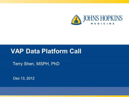 VAP Data Platform Call Terry Shen, MSPH, PhD Dec 13, 2012.