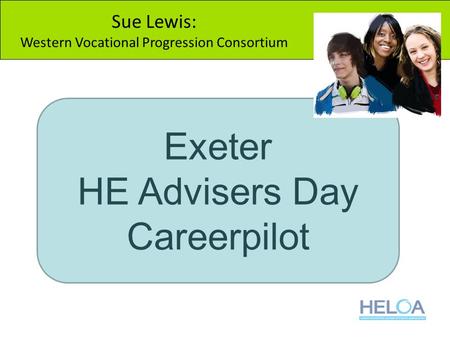 Exeter HE Advisers Day Careerpilot Sue Lewis: Western Vocational Progression Consortium.