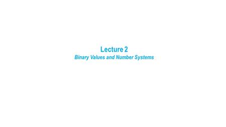 Lecture 2 Binary Values and Number Systems. The number 943 is an example of a number written in positional notation. The relative positions of the digits.