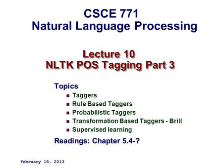 Lecture 10 NLTK POS Tagging Part 3 Topics Taggers Rule Based Taggers Probabilistic Taggers Transformation Based Taggers - Brill Supervised learning Readings: