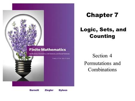 Chapter 7 Logic, Sets, and Counting Section 4 Permutations and Combinations.