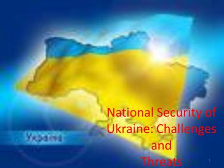 National Security of Ukraine: Challenges and Threats 1.