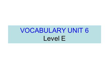 VOCABULARY UNIT 6 Level E. Accede Accede (verb) Consent To yield to.
