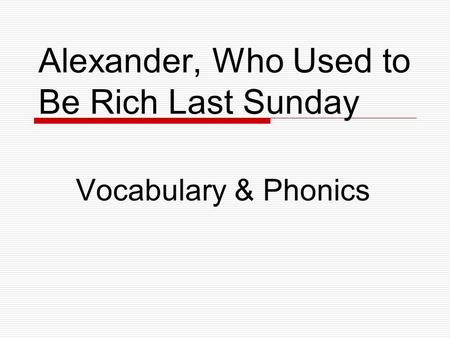 Alexander, Who Used to Be Rich Last Sunday Vocabulary & Phonics.