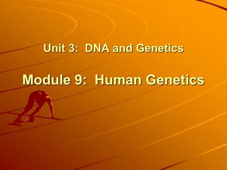 Unit 3: DNA and Genetics Module 9: Human Genetics