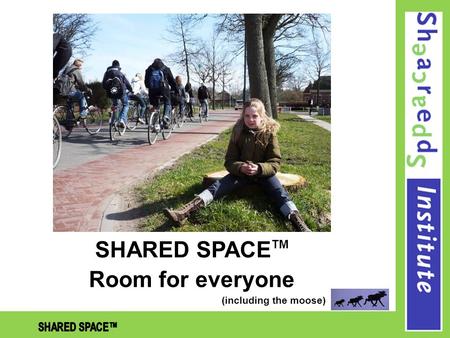 SHARED SPACE TM Room for everyone (including the moose)