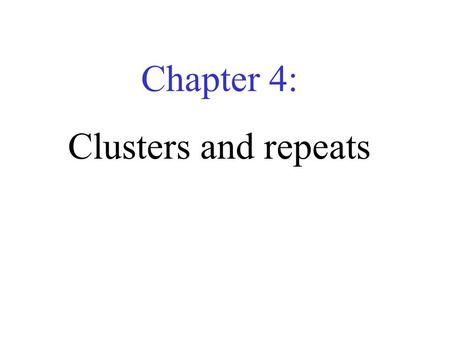Chapter 4: Clusters and repeats. 4.1 Introduction  Duplication of DNA is a major force in evolution.