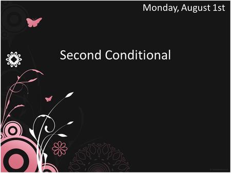 Second Conditional Monday, August 1st. USES We use the second conditional to talk about something untrue in the present or unlikely to happen in the future.