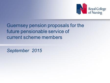 Guernsey pension proposals for the future pensionable service of current scheme members September 2015.