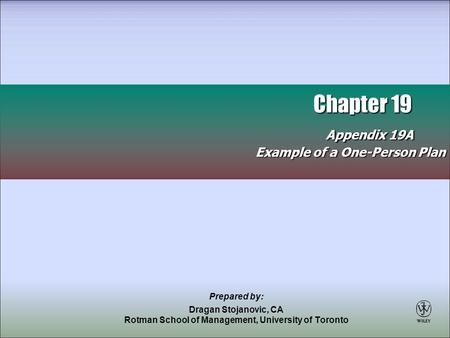Chapter 19 Appendix 19A Chapter 19 Appendix 19A Example of a One-Person Plan Prepared by: Dragan Stojanovic, CA Rotman School of Management, University.