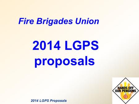 2014 LGPS Proposals Fire Brigades Union 2014 LGPS proposals.