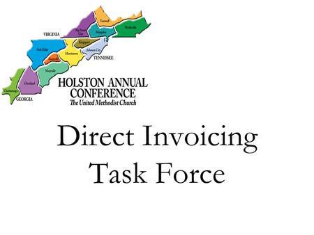 Direct Invoicing Task Force. Agenda Timeline of Events Task Force Membership Review current financial collections & future Conference budgets under current.