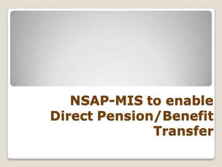 NSAP-MIS to enable Direct Pension/Benefit Transfer.
