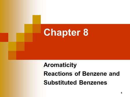 Chapter 8 Aromaticity Reactions of Benzene and Substituted Benzenes 1.