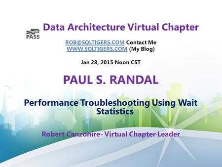 Data Architecture Virtual Chapter Contact Me  (My Blog) Jan 28, 2015 Noon CST PAUL.