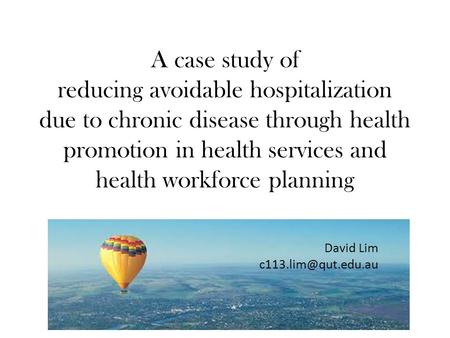 A case study of reducing avoidable hospitalization due to chronic disease through health promotion in health services and health workforce planning David.