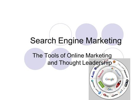 Search Engine Marketing The Tools of Online Marketing and Thought Leadership.