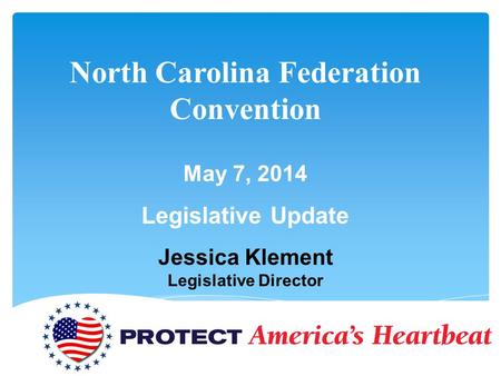 North Carolina Federation Convention May 7, 2014 Legislative Update Jessica Klement Legislative Director.