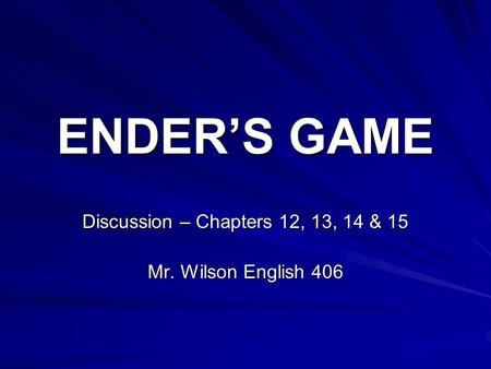 Discussion – Chapters 12, 13, 14 & 15 Mr. Wilson English 406