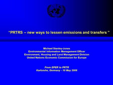 “PRTRS – new ways to lessen emissions and transfers ” Michael Stanley-Jones Environmental Information Management Officer Environment, Housing and Land.