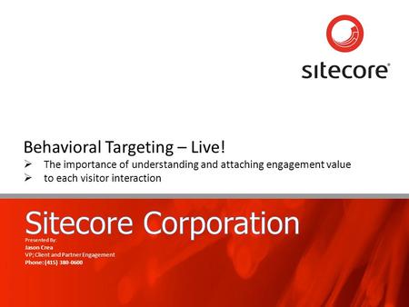 Page 1www.sitecore.net Behavioral Targeting – Live!  The importance of understanding and attaching engagement value  to each visitor interaction Presented.