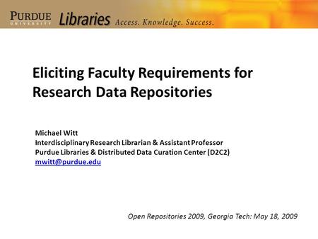 Michael Witt Interdisciplinary Research Librarian & Assistant Professor Purdue Libraries & Distributed Data Curation Center (D2C2) Eliciting.