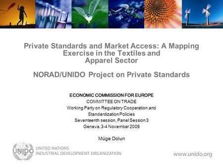 Private Standards and Market Access: A Mapping Exercise in the Textiles and Apparel Sector NORAD/UNIDO Project on Private Standards ECONOMIC COMMISSION.