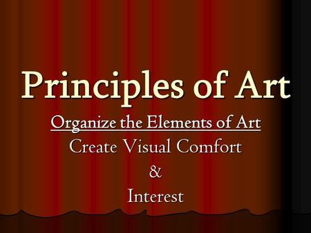 Organize the Elements of Art Create Visual Comfort & Interest
