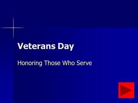 Veterans Day Honoring Those Who Serve. Who Are Our Veterans? Veterans are men and women who have served in the United States Armed Forces. Veterans are.