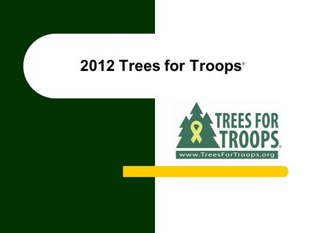 2012 Trees for Troops ®. © 2011 Drake & Company Tree Stats 20102011 Program to Date Totals Trees Delivered17,224 19,229 103,186 Trees Shipped Overseas399.