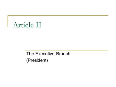 Article II The Executive Branch (President). President Facts The powers of the President are split into 5 categories: 1. Commander in Chief 2. Chief Executive.