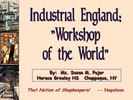 By: Ms. Susan M. Pojer Horace Greeley HS Chappaqua, NY That Nation of Shopkeepers! -- Napoleon.