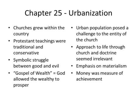 Chapter 25 - Urbanization Churches grew within the country Protestant teachings were traditional and conservative Symbolic struggle between good and evil.