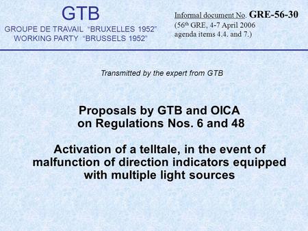 GTB GROUPE DE TRAVAIL “BRUXELLES 1952” WORKING PARTY “BRUSSELS 1952” Proposals by GTB and OICA on Regulations Nos. 6 and 48 Activation of a telltale, in.