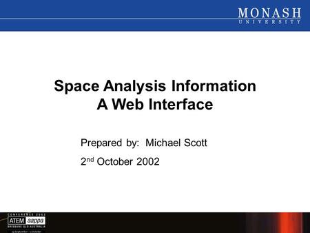 1 Space Analysis Information A Web Interface Prepared by: Michael Scott 2 nd October 2002.