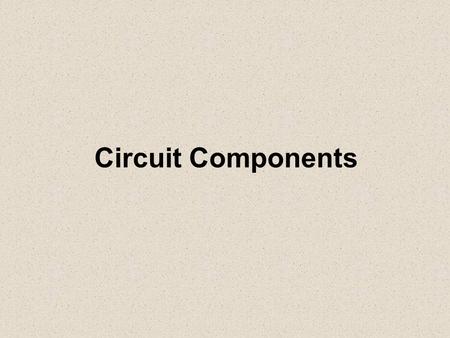 Circuit Components. Specification Charge, current and potential difference Electric current as the rate of flow of charge; potential difference as work.