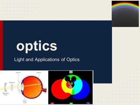 Optics Light and Applications of Optics. Producing Light (p.278) Luminous objects, such as our Sun, produce their own light Non-luminous objects, such.