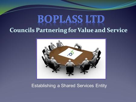 Establishing a Shared Services Entity. Practical steps to setting up a Shared Services Organisation.