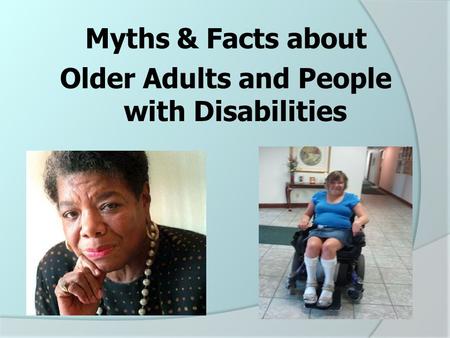Myths & Facts about Older Adults and People with Disabilities.