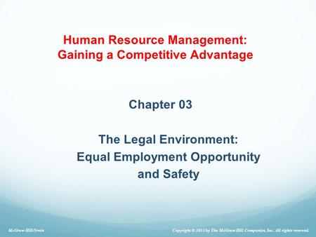 Human Resource Management: Gaining a Competitive Advantage Chapter 03 The Legal Environment: Equal Employment Opportunity and Safety McGraw-Hill/Irwin.
