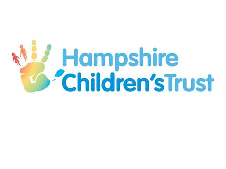 Children’s Trust - ‘then’ Hampshire Children’s Trust developed to meet the requirements of the Children Act 2004 (the ‘duty to co-operate’) Children’s.