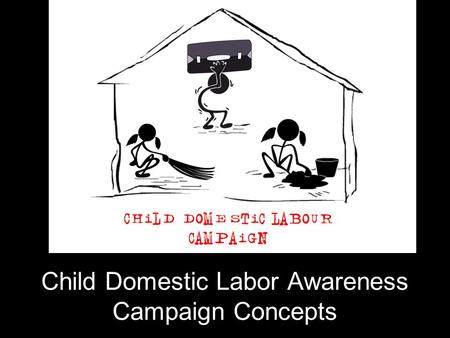 Child Domestic Labor Awareness Campaign Concepts.