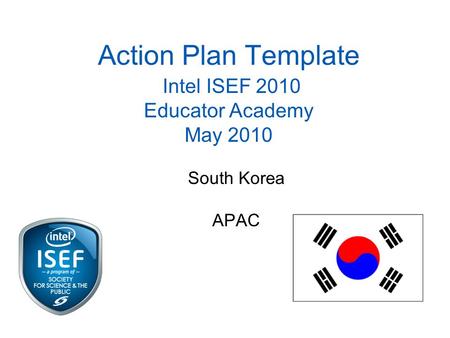 Action Plan Template Intel ISEF 2010 Educator Academy May 2010 South Korea APAC.
