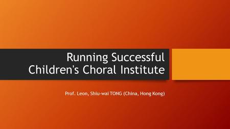 Running Successful Children's Choral Institute Prof. Leon, Shiu-wai TONG (China, Hong Kong)