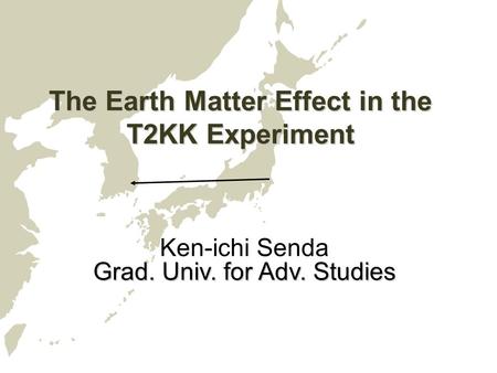 The Earth Matter Effect in the T2KK Experiment Ken-ichi Senda Grad. Univ. for Adv. Studies.