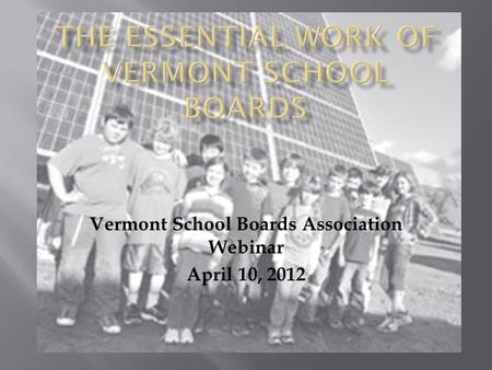 Vermont School Boards Association Webinar April 10, 2012.