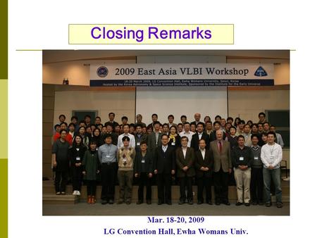 Closing Remarks Mar. 18-20, 2009 LG Convention Hall, Ewha Womans Univ.