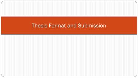 Thesis Format and Submission